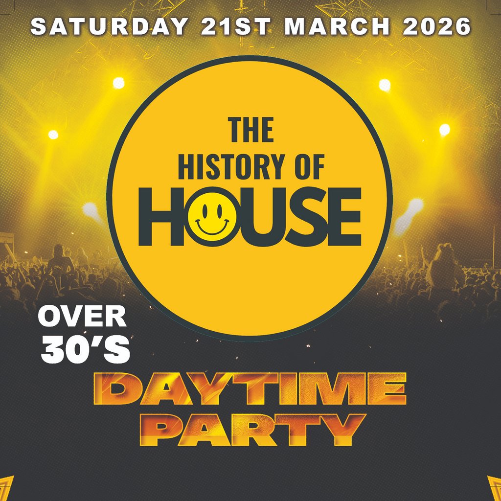 History Of House (Over 30’s)  – Saturday 21st March 2026
